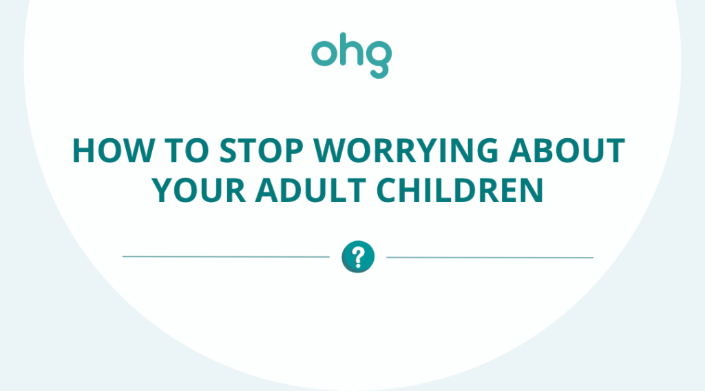 How to Stop Worrying About Your Adult Children