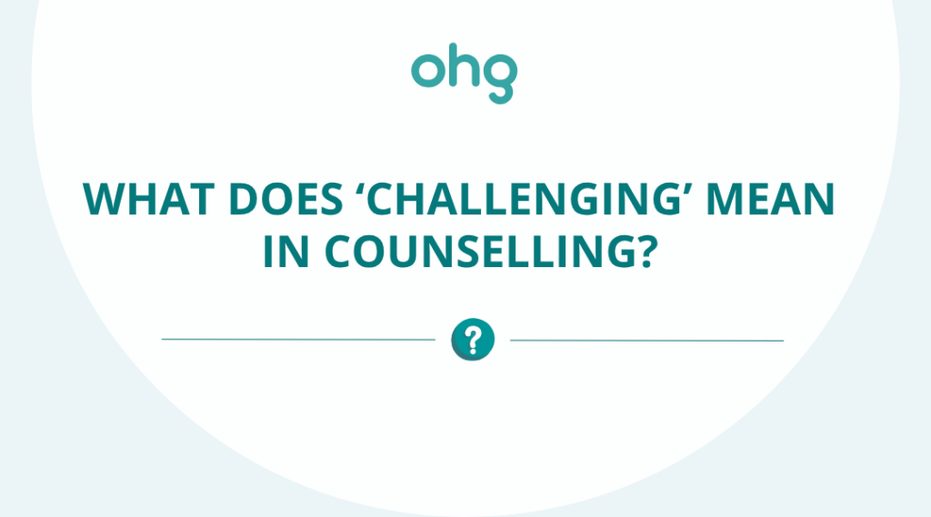What Does ‘Challenging’ Mean in Counselling?